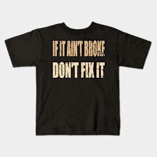 If it ain't broke don't fix it... Kids T-Shirt